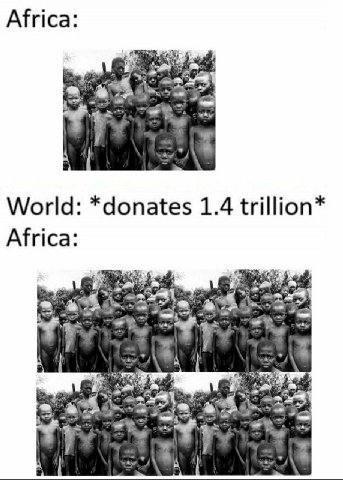 Africa: why 7 7 World: *donates 1.4 trillion* Africa: