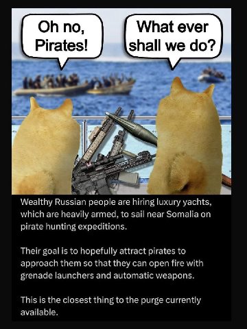 по, What ever Pirates! shall we 3 2 Wealthy Russian people are hiring luxury yachts, which are heavily armed, to sail near Somalia on pirate hunting expeditions. Their goal is to hopefully attract pir