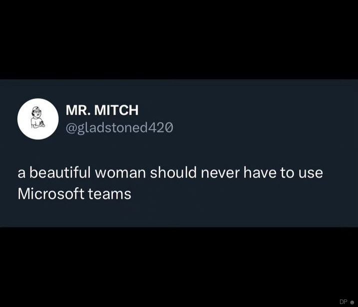 МТСН а beautiful woman should never have to use Microsoft teams