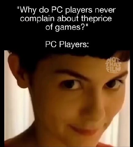 "Why do РС players never complain about theprice