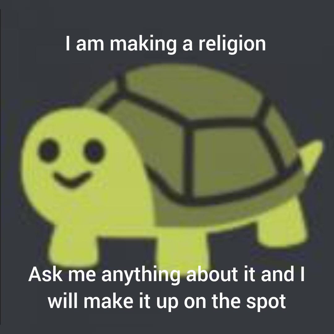 making а religion Ask me anything about it and will make it up on the spot