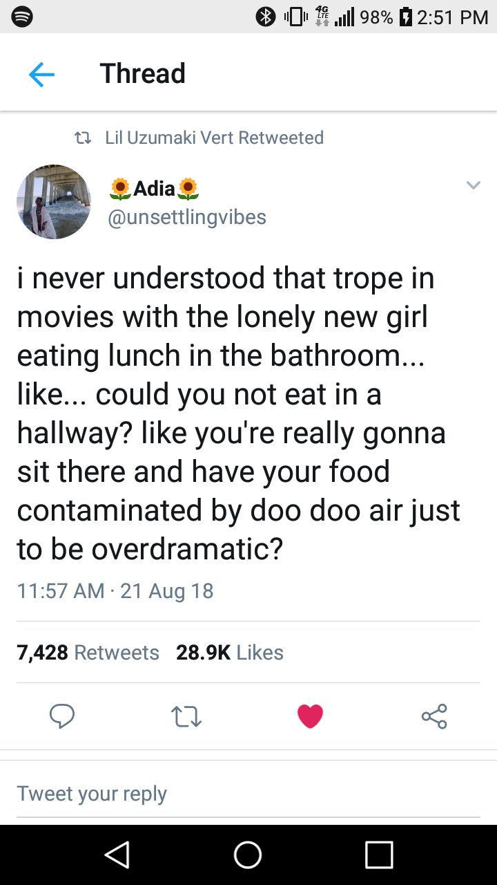 @2:51 Lil Uzumaki Vert Retweeted Adia® 4 @unsettlingvibes i never understood that trope in movies with the lonely new girl eating lunch in the bathroom... like... could you not eatina hallway? like yo