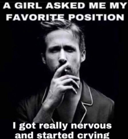 А GIRL ASKED MY FAVORITE POSITION got really nervous and started crving