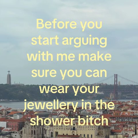 start arguing with me make sure you can wear your jewelleryinthe