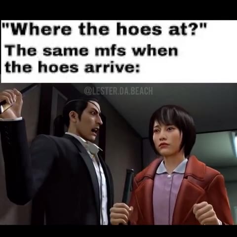 "Where the hoes at?" The same mfs when the hoes arrive: