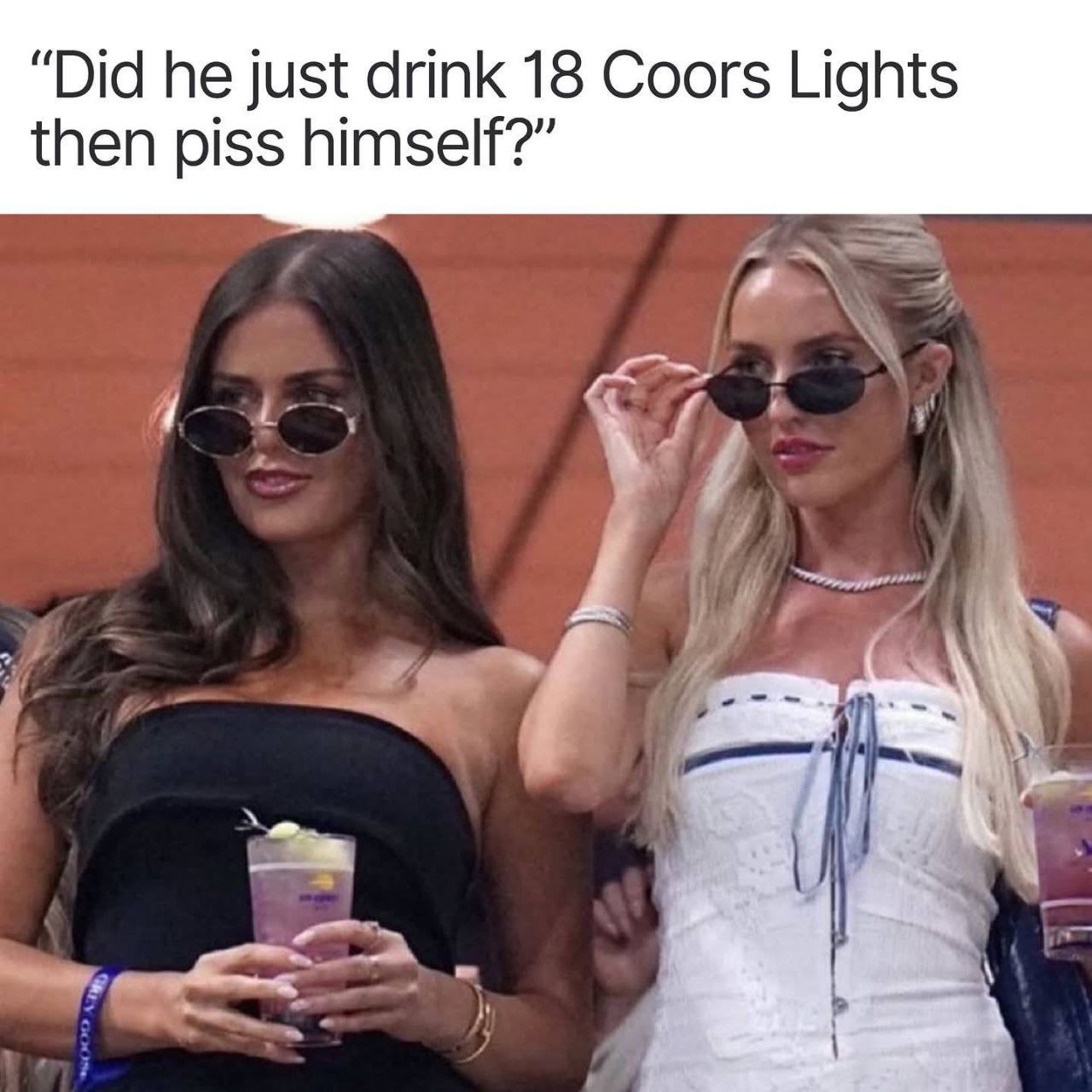 “Did he just drink 18 Coors Lights then piss himself?”