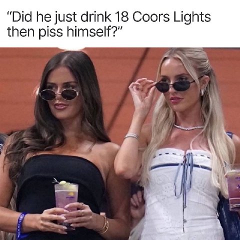 “Did he just drink 18 Coors Lights then piss himself?”