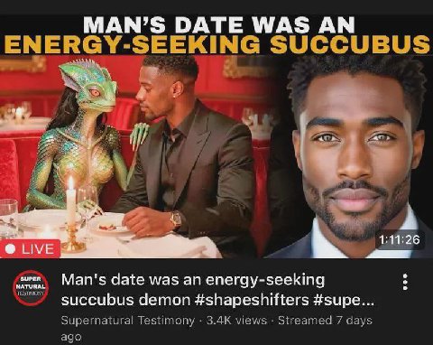 DATE "SEEKING SUCCUBUS 1:11:26 SUPER NATURAL Man's date was an energy-seeking succubus demon #shapeshifters #supe Supernatural Testimony views Streamed 7 days ago