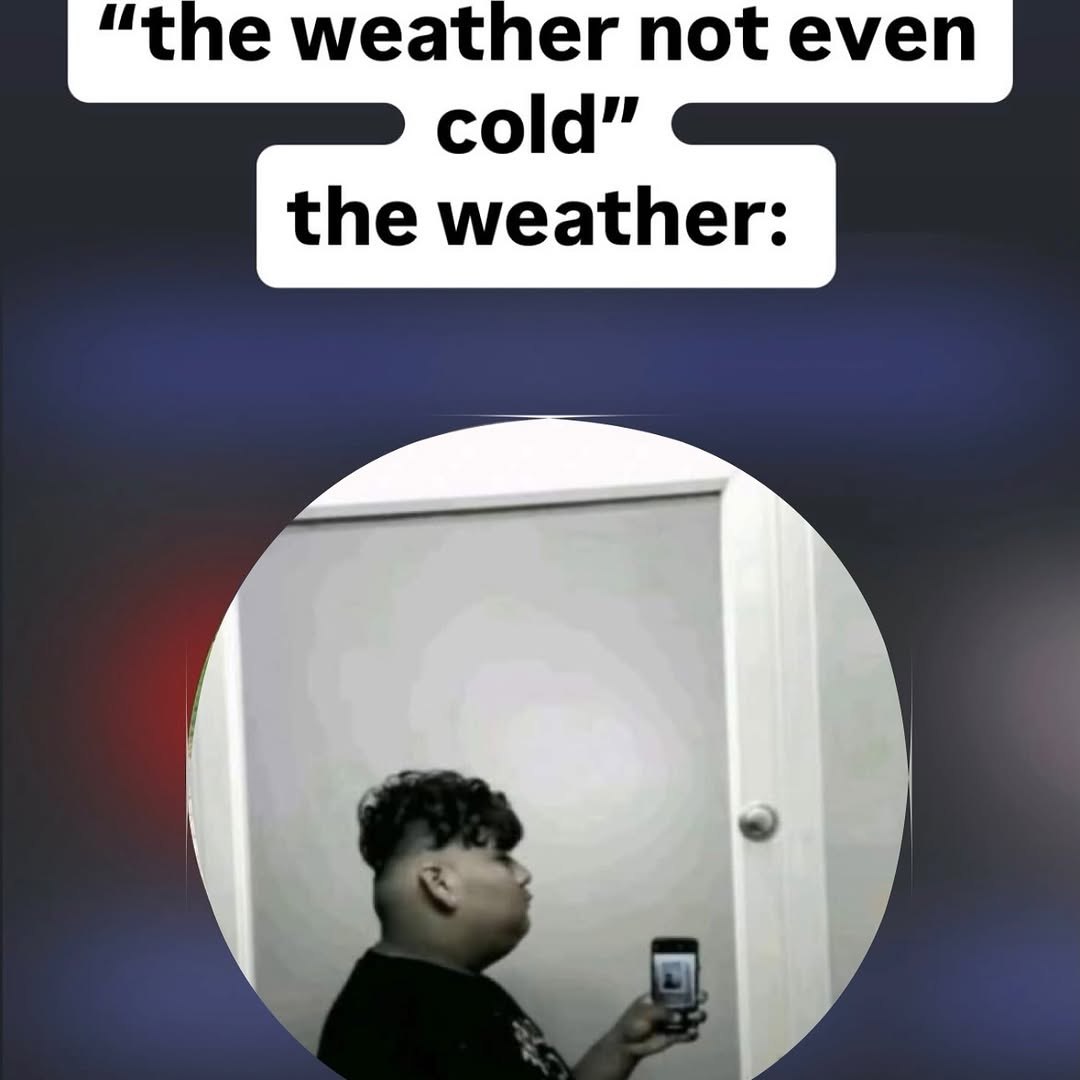 “the weather not even cold” the weather: