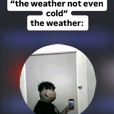 “the weather not even cold” the weather: