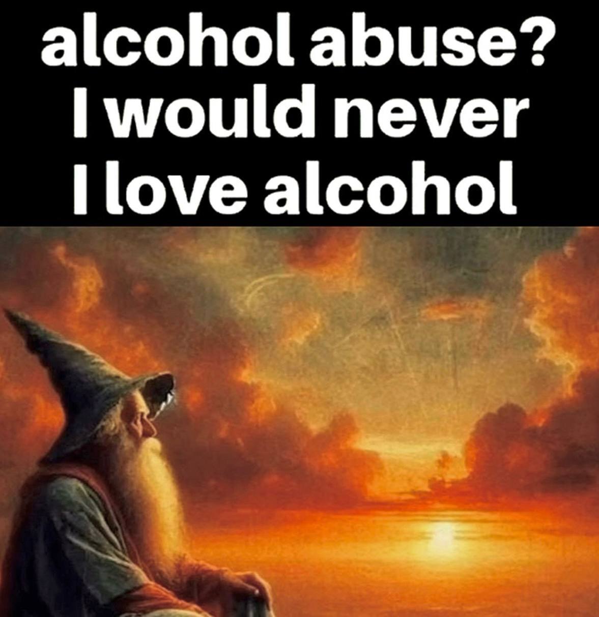 alcohol abuse? would never alcohol