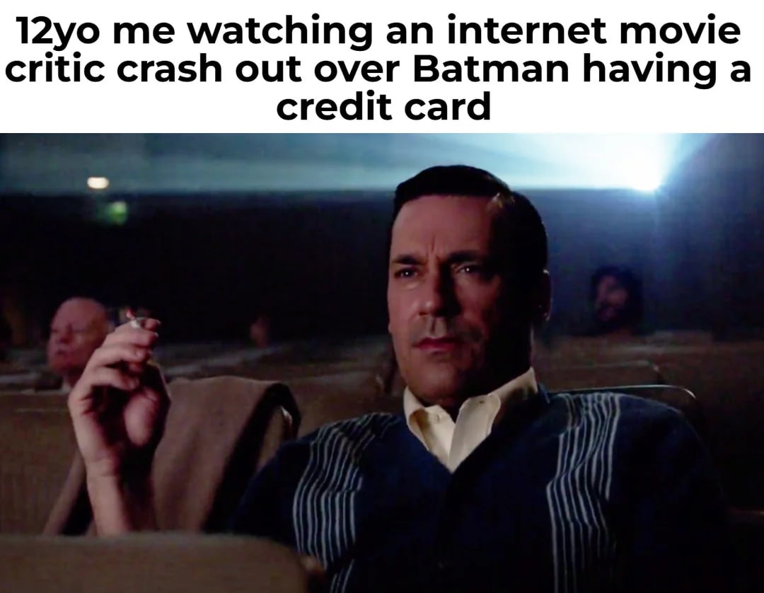 me watching an internet movie critic crash out over Batman having a сгеам сага