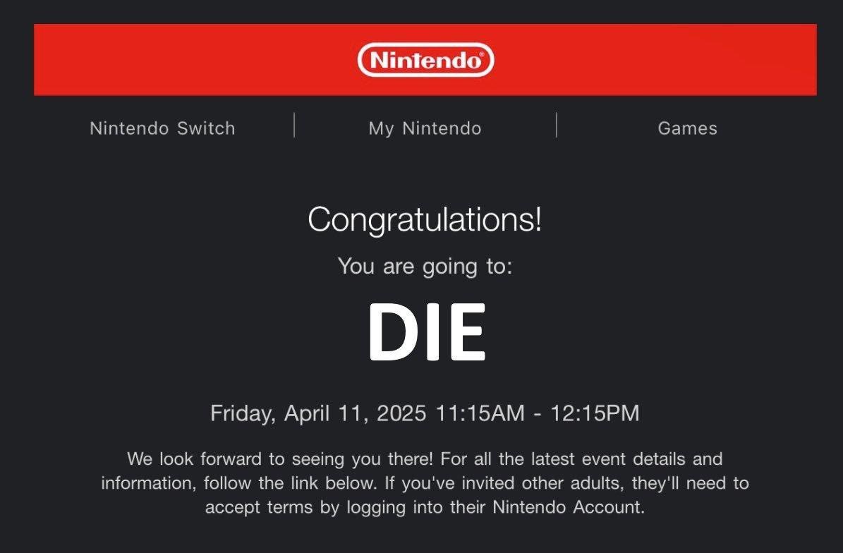Nintendo Switch My Nintendo Games Congratulations! You are going to: DIE Friday, April 11, 2025 We look forward to seeing you there! For all the latest event details and information, follow the link b