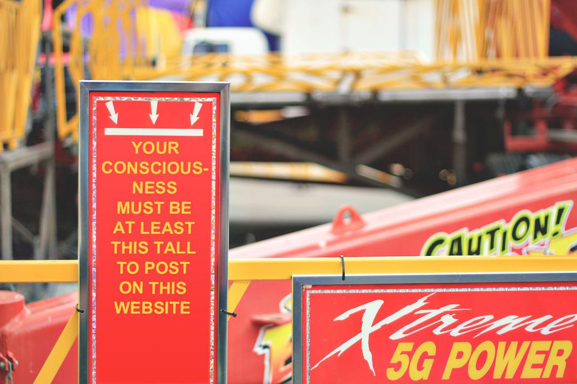 YOUR CONSCIOUS- NESS MUST BE AT LEAST THIS TALL TO POST ON THIS с WEBSITE POWER