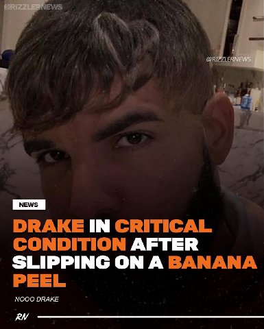 DRAKE IN CRITICAL CONDITION AFTER SLIPPING ON A BANANA PEEL NOOO DRAKE