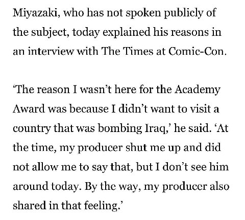 Miyazaki, who has not spoken publicly of the subject, today explained his reasons in an interview with The Times at Comic-Con ‘The reason I wasn’t here for the Academy Award was because I didn’t want 