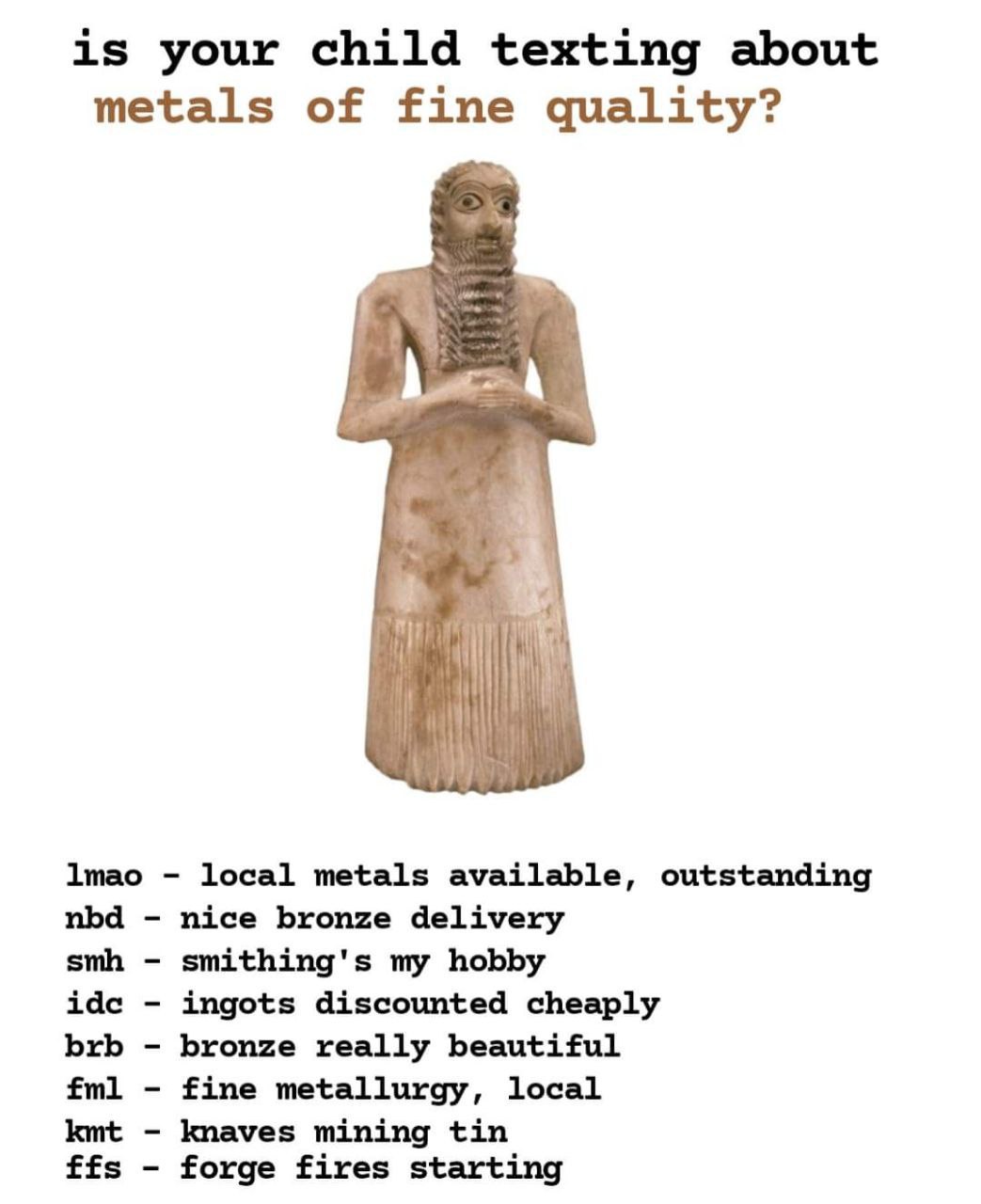 is your child texting about metals of fine quality? local metals available, outstanding nbd nice bronze delivery smh smithing's my hobby ingots discounted cheaply brb bronze really beautiful fine meta