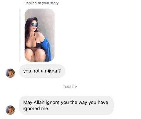 Replied to your story i о you got a nigga 8:53 May Allah ignore you the way you have о ignored