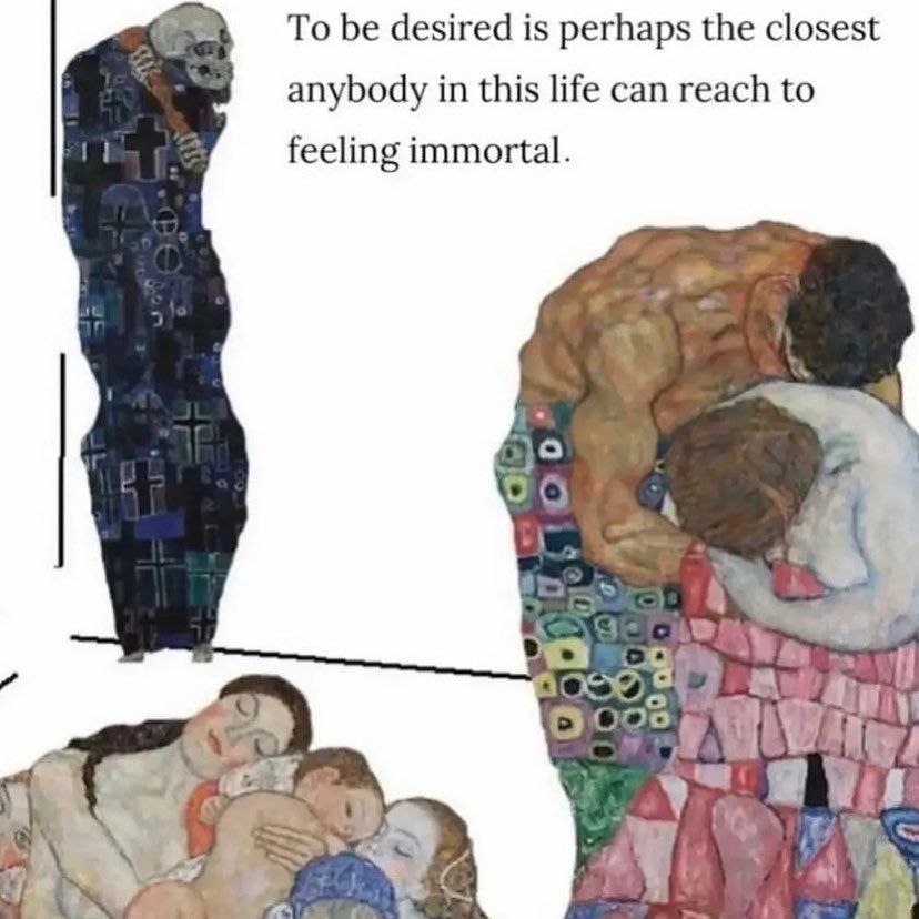 To be desired is perhaps the closest anybody in this life can reach to feeling immortal. Wis 7
