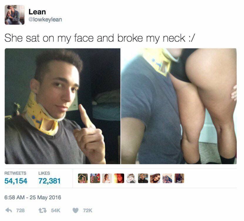 Lean lowkeylean She sat on my face and broke my neck RETWEETS LIKES 54,154 72,381 6:58 25 Мау 2016