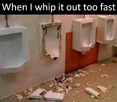 When whip it out too fast