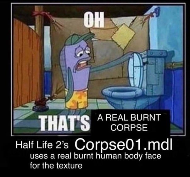 он. А REAL BURNT THATS CORPSE Half Life uses a real burnt human body face for the texture