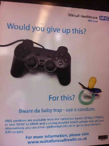 Walsall Healthcare NHS Trust Would you give up this? For this? Bware baby trap use a condom. FREE condoms are available from the Hath erton Centre (01322 4446 and a young hea ith adviser Will or text 