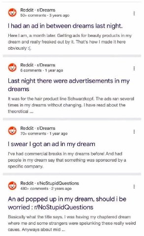 Reddit r/Dreams 50+ comments 3 years ago рад between dreams last night. Here а month later. Getting ads for beauty products in my dream and really freaked out it. That's how made it here obviously Red