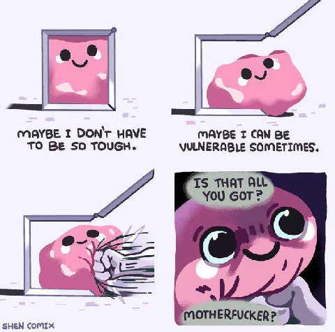 MAYBE I DON'T HAVE TO BE SO TOUGH. MAYBE CAN BE VULNERABLE SOMETIMES. THAT YOU GOT SHEN COMIX