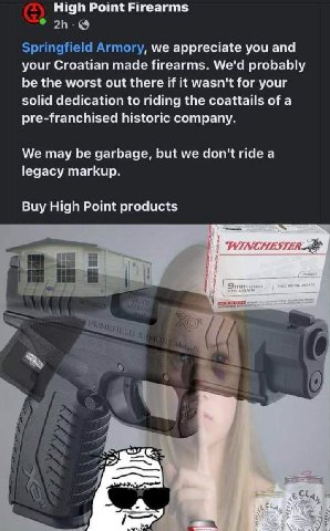 High Point Firearms We appreciate you and your Croatian made firearms. We'd probably be the worst out there wasn't for your solid dedication to riding the coattails of a pre-franchised historic compan