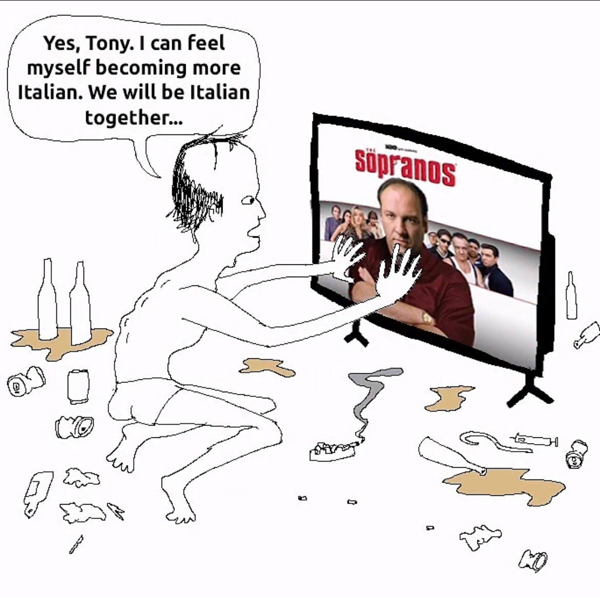 Yes, Tony. can feel myself becoming more Italian. We will be Italian together... 0