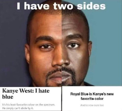 have two sides Капуе West: I hate Royal Blue is Kanye's new blue favorite color it's his least favourite colour on the spectrum He simply can’t abide it