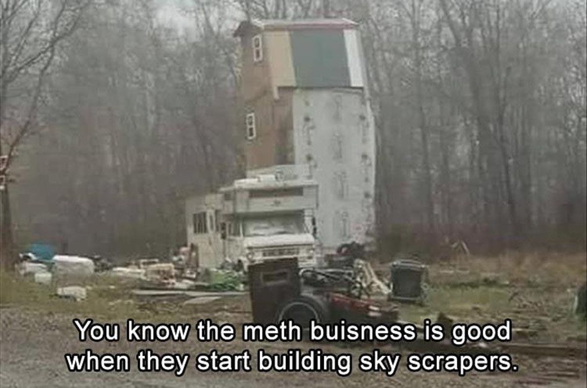 You know the meth buisness is good when they start building sky scrapers.