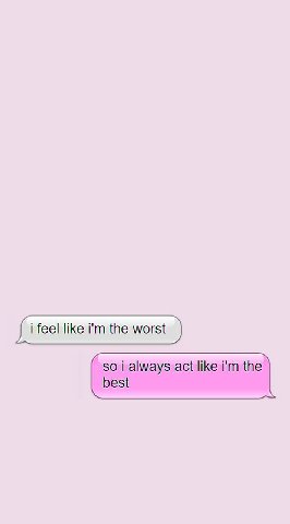 i feel like the worst so always act like the best