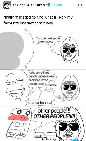 eee the-cooler-erinsintra Follow finally managed to find what is likely my favourite internet comic ever going to kill people for my ideology heh.... sometimes sacrificed for the just have to be Roy g