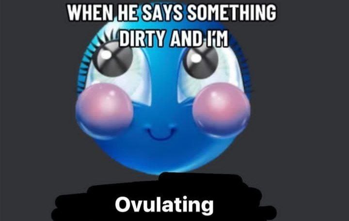 НЕ SAYS SOMETHING Ovulating