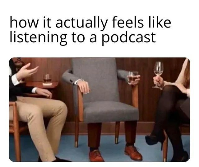 how К actually feels like listening to a podcast