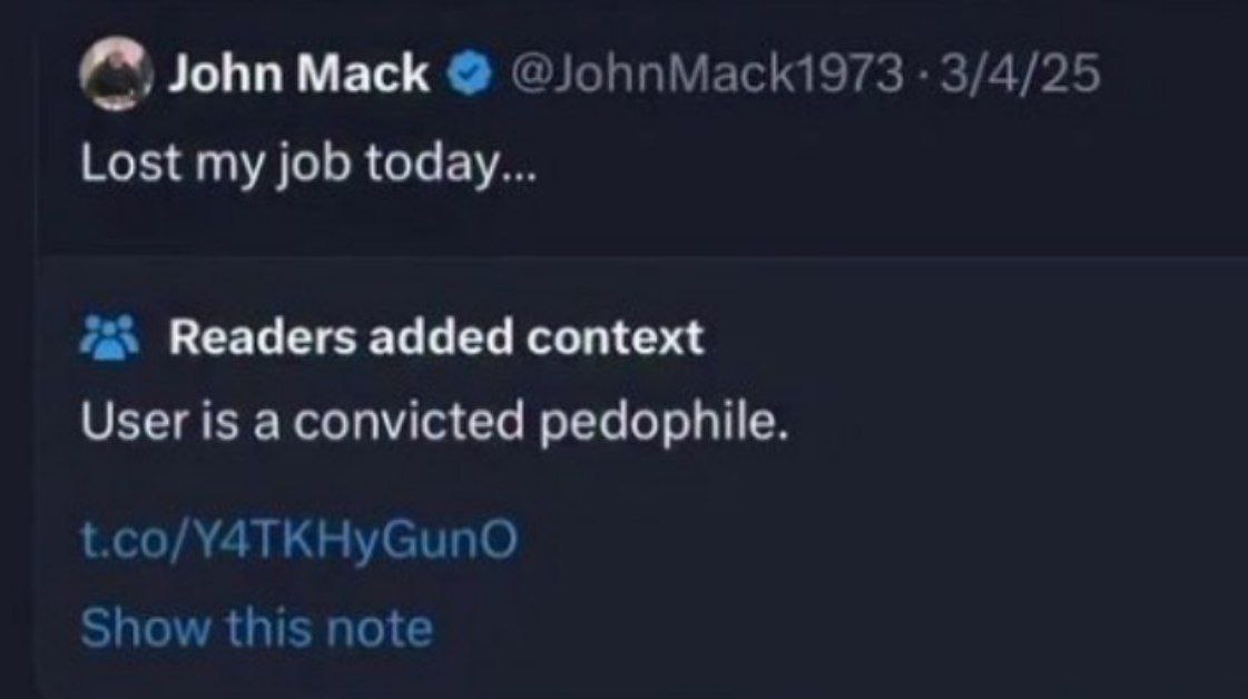 John Mack @JohnMack1973 3/4/25 Lost my job today... Readers added context User is a convicted pedophile t.co/Y4TKHyGunO Show this note
