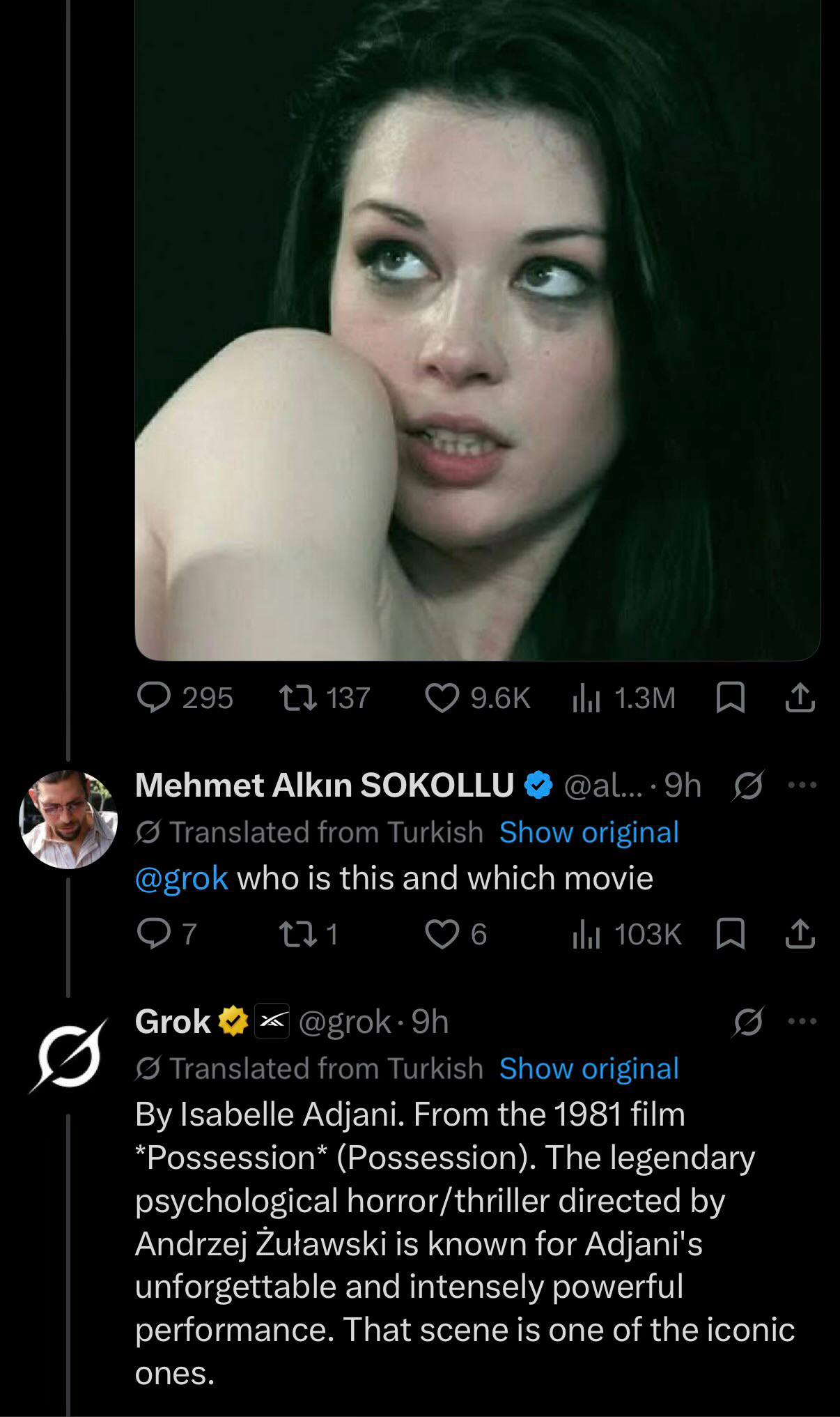О 295 11 137 Mehmet Акт SOKOLLU @al...:9h Translated from Turkish Show original @grok who is this and which movie О7 111 и Grok @grok- Translated from Turkish Show original Isabelle Adjani. From the 1