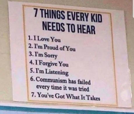 THINGS NEEDS TO 1.1 Love You 2 Proud of You 3. So 4. 1 Forgive You Listening 6. Communism has fail failed time it was tried 7. You've Got What It Takes