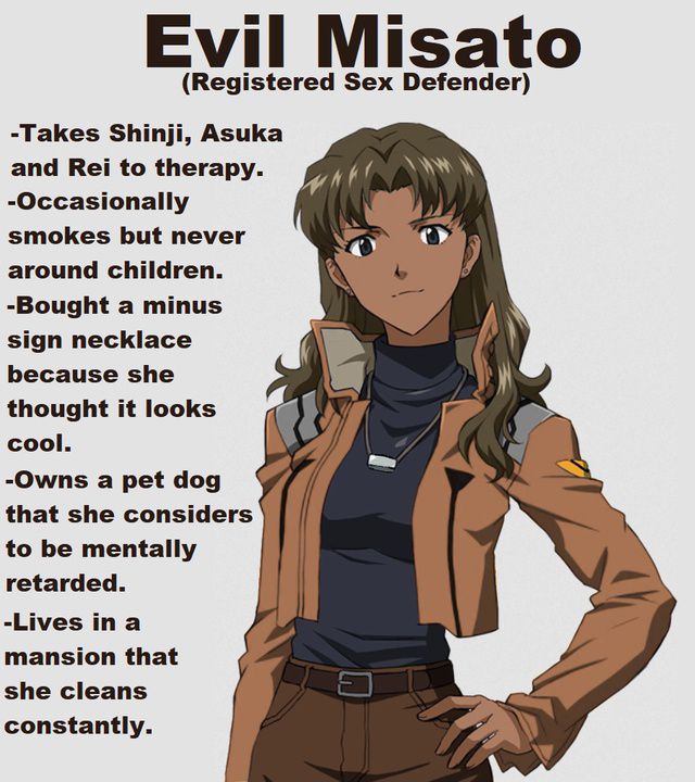 Evil Misato (Registered Sex Defender) -Takes Shinji, Asuka and Rei to therapy. -Occasionally smokes but never “OR around children. А -Bought a minus AN sign necklace oN because she thought it looks co
