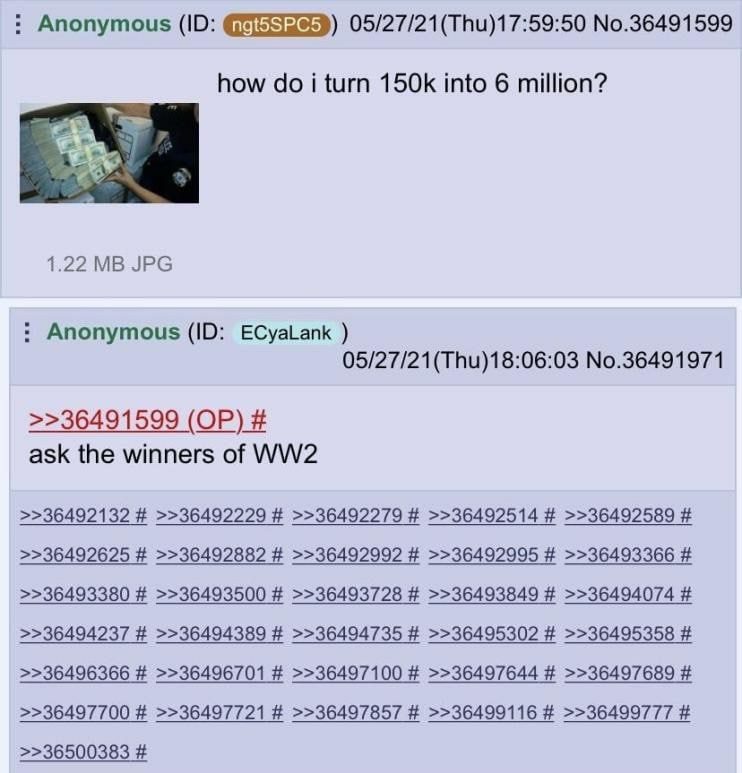 Anonymous No.36491599 how i turn into 6 million? 1.22 JPG Anonymous ECyaLank 05/27/21(Thu)18:06:03 No.36491971 >>36491599 ask the winners of >>36492132 >>36492229 >>36492279 >>36492514 >>36492589 >>36