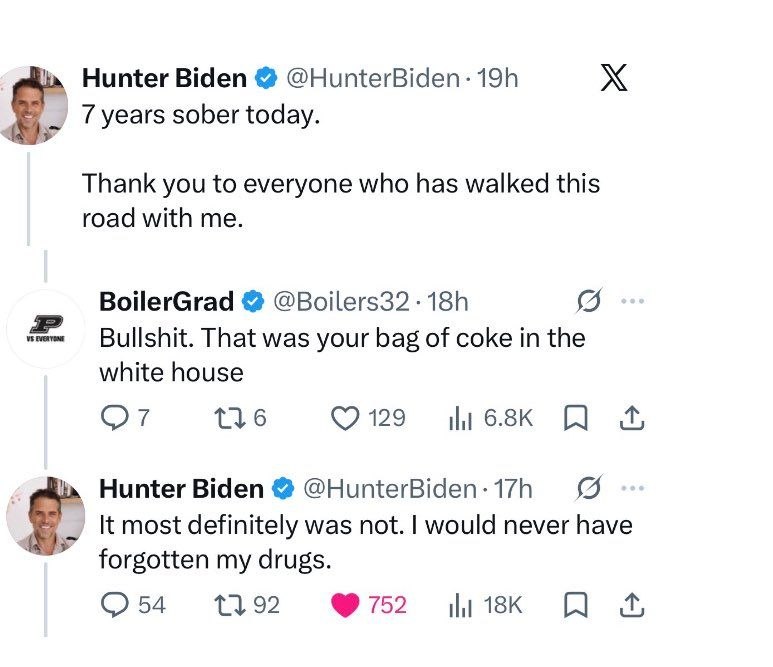 Hunter Biden 7 years sober today. Thank you to everyone who has walked this road with me. BoilerGrad @Boilers32-18h Bullshit. That was your bag of coke in the white house 136 Hunter Biden К most defin