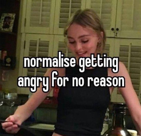 normalise getting angry For no reason