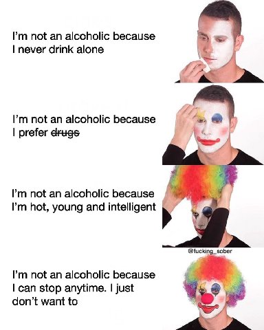 not an alcoholic because never drink alone not an alcoholic because prefer drugs. not an alcoholic because Рип hot, young and intelligent @fucking_sober not an alcoholic because can stop anytime. just