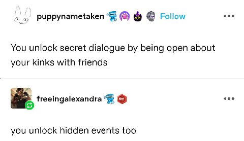 puppynametaken Follow You unlock secret dialogue being open about your kinks with friends freeingalexandra you unlock hidden events too