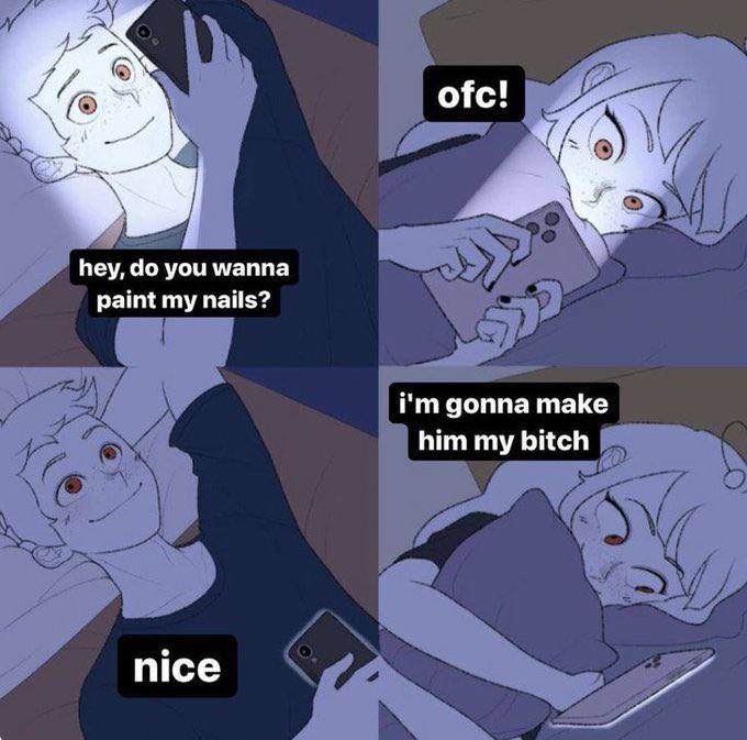 ofc! hey, you wanna paint my nails? gonna make him my bitch nice