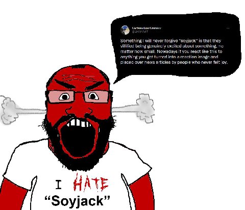 Carbonation Grimace So thing will never forgive "soyjack" is that they villified being genuinely excited about something, no matter how small. Nowadays if you react like this to anything you get turne