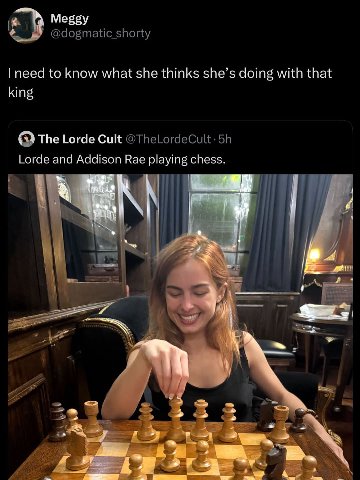 Meggy @dogmatic_shorty need to know what she thinks she’s doing with that king The Lorde Cult Lorde and Addison Rae playing chess.