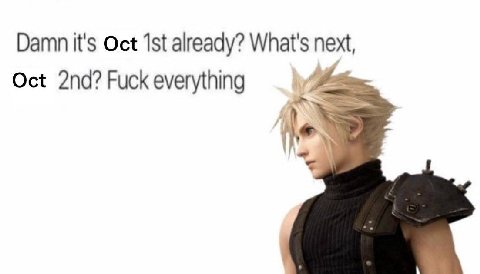 Damn it's Oct already? What's next, Oct Fuck everything